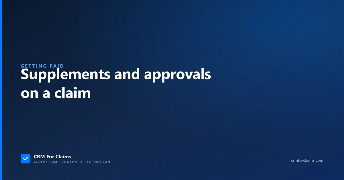 Guide to insurance claim supplements and how carrier approvals turn into paid invoices