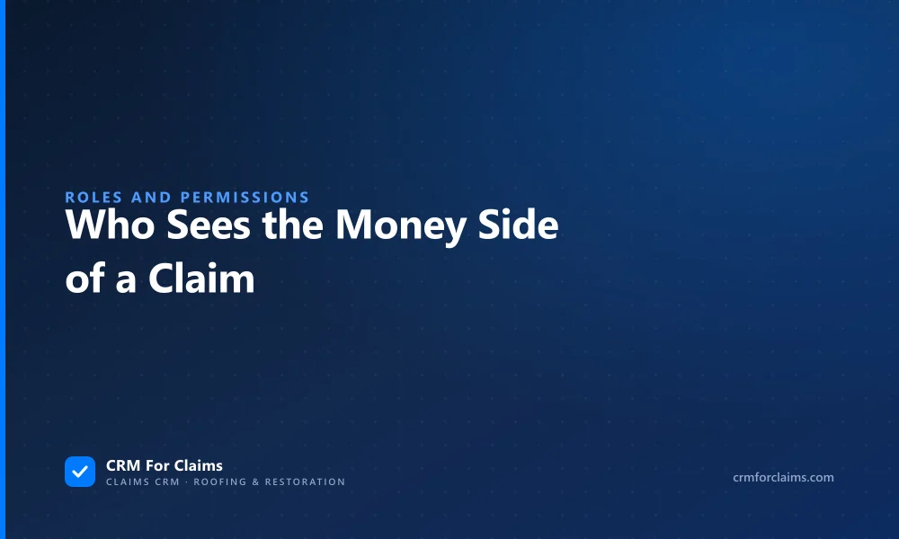 Guide to claims CRM roles and permissions: who on a roofing team sees the money on a claim