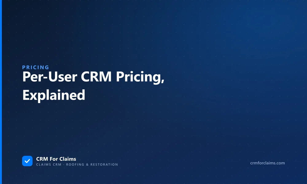 Guide to per-user CRM pricing for roofing and restoration claims teams