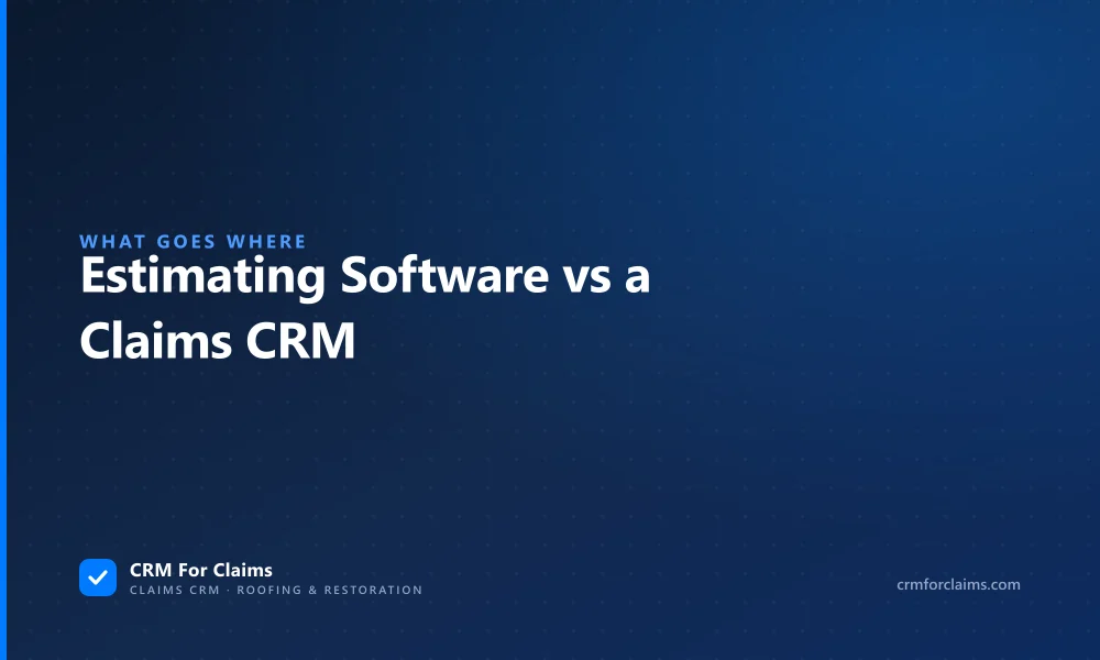 Where the line sits between estimating software and a claims CRM on a property claim
