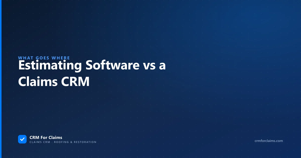 Where the line sits between estimating software and a claims CRM on a property claim