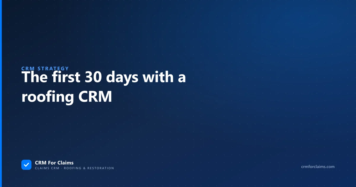 The first 30 days with a roofing CRM, a four-step rollout checked on the claims