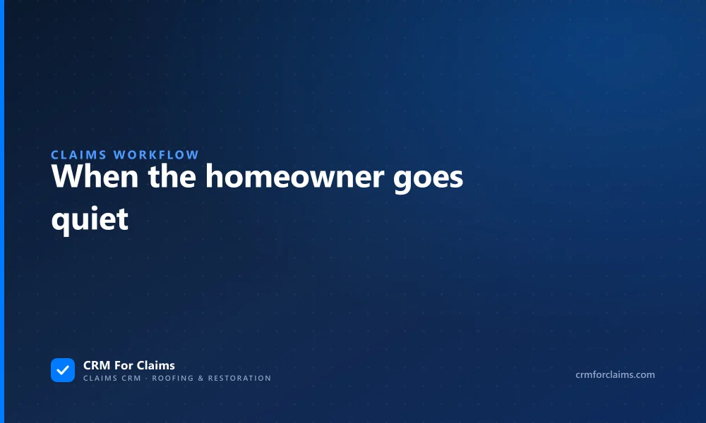 Guide to keeping an insurance claim moving when the homeowner stops responding