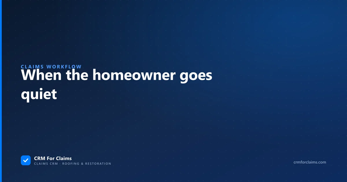 Guide to keeping an insurance claim moving when the homeowner stops responding