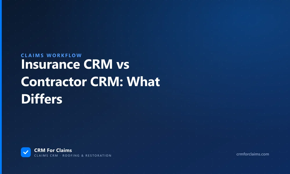 Insurance claim CRM vs generic contractor CRM — what actually differs