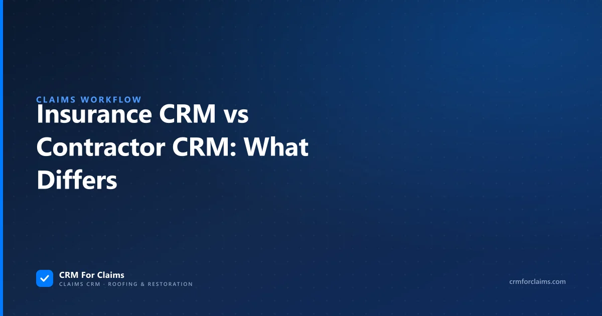 Insurance claim CRM vs generic contractor CRM — what actually differs