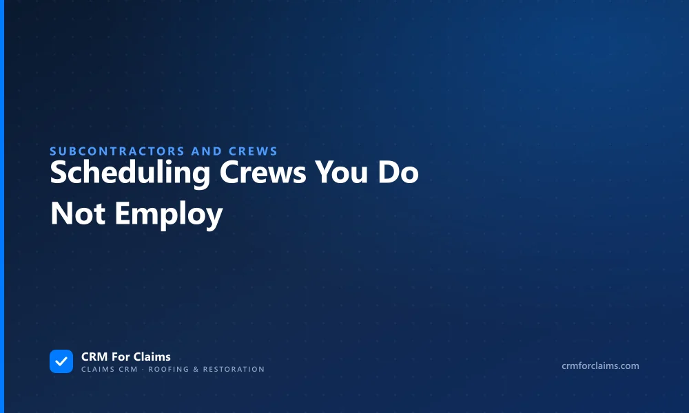 Scheduling subcontractors and crews you do not employ on roofing and restoration claim work