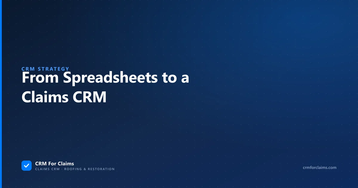 From spreadsheets to a claims CRM — what to move first and what to leave behind