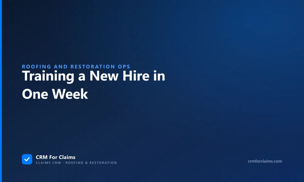 Training a new hire on your claim process: the five-day plan a roofing or restoration team can actually run