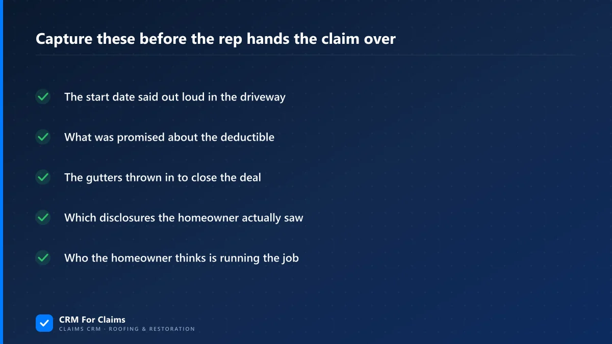 Checklist to capture before a rep hands a claim over: start date, deductible wording, extras, disclosures, who is running the job